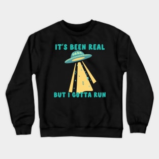 it;s been real but i gotta run Crewneck Sweatshirt